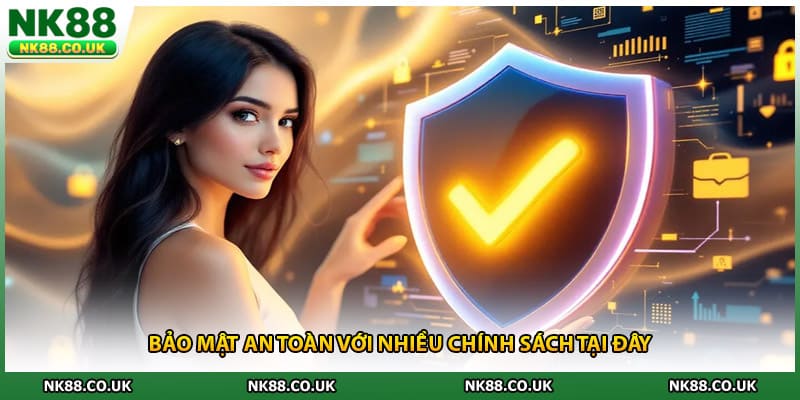 Bảo mật an toàn với nhiều chính sách tại đây