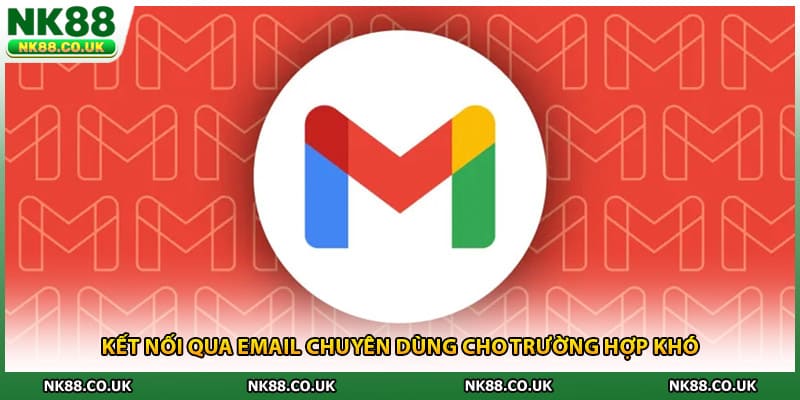 Kết nối qua email chuyên dùng cho trường hợp khó