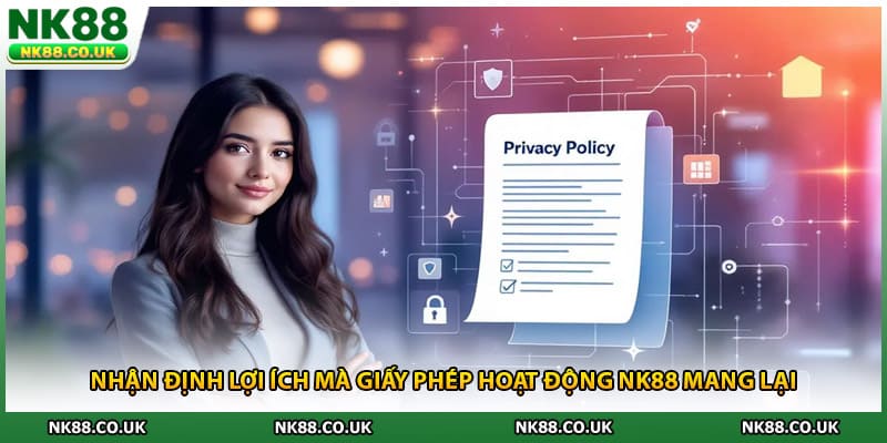 Nhận định lợi ích mà giấy phép hoạt động NK88 mang lại