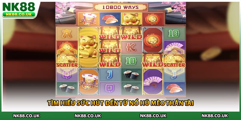 Tìm hiểu sức hút đến từ nổ hũ mèo thần tài