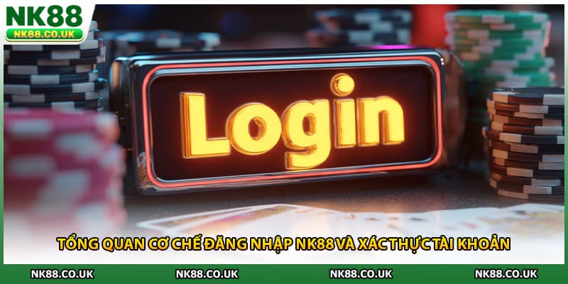 Tổng quan cơ chế đăng nhập NK88 và xác thực tài khoản